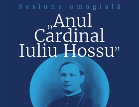 Sesiune omagială „Anul Cardinal Iuliu Hossu” în Aula Academiei Române