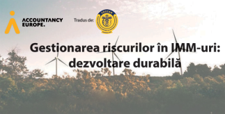 Documentul „Gestionarea riscurilor în IMM-uri: dezvoltare durabilă”, elaborat de Accountancy Europe, tradus de CECCAR în limba română